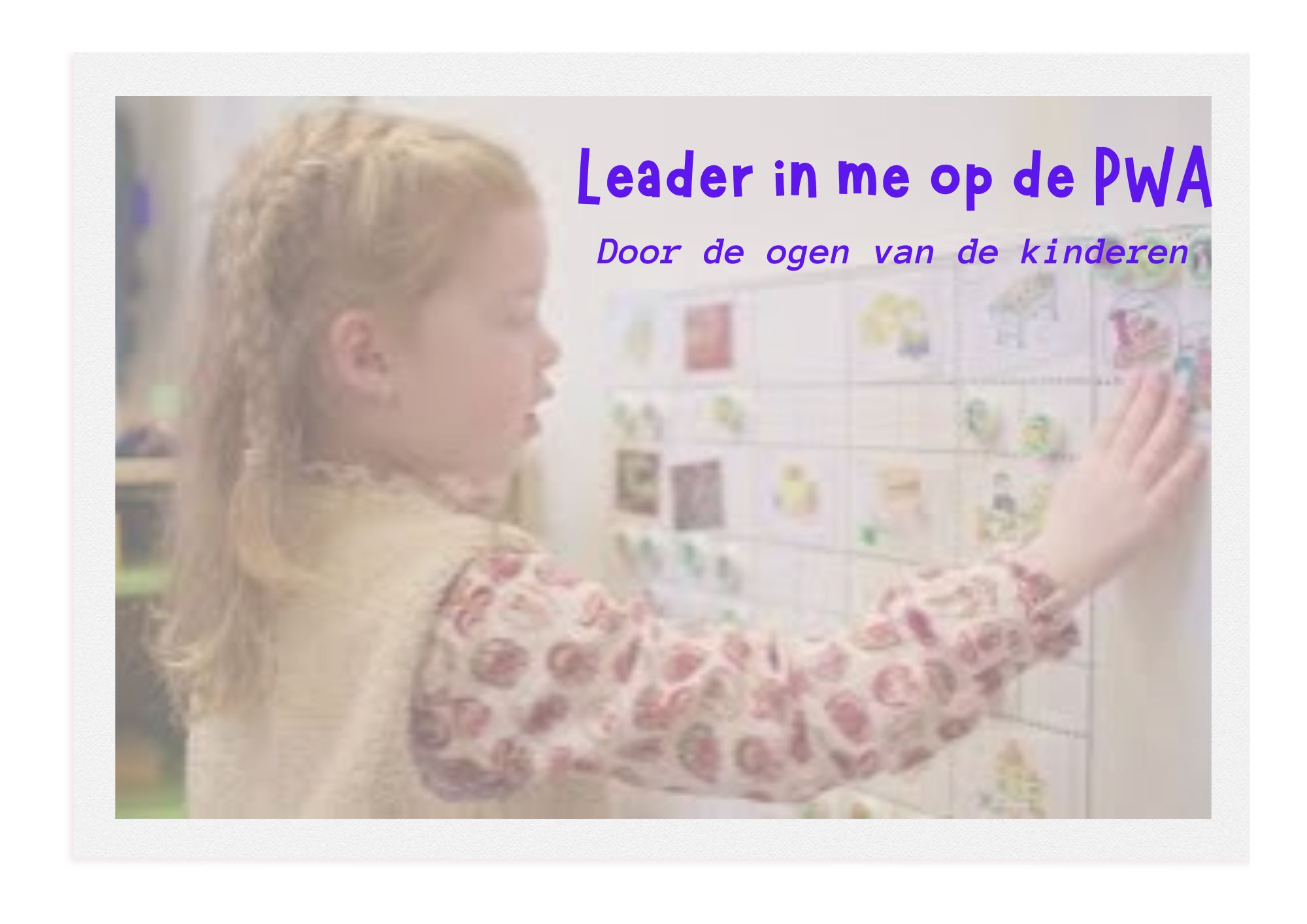 Leader in Me op de PWA 'door de ogen van het kind'